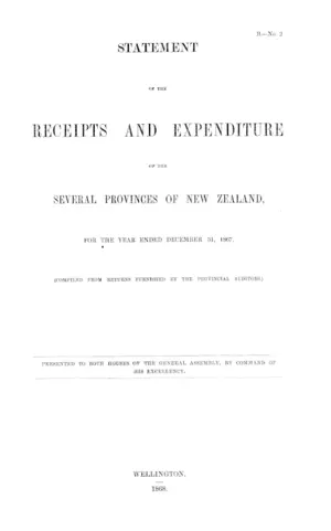 STATEMENT OF THE RECEIPTS AND EXPENDITURE OF THE SEVERAL PROVINCES OF NEW ZEALAND, FOR, THE YEAR ENDED DECEMBER 31, 1867. (COMPILED FROM RETURNS FURNISHED BY THE PROVINCIAL AUDITORS.)