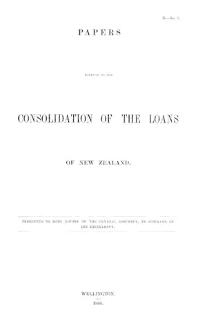 PAPERS RELATIVE TO THE CONSOLIDATION OF THE LOANS OF NEW ZEALAND.