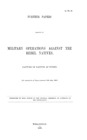 FURTHER PAPERS RELATIVE TO MILITARY OPERATIONS AGAINST THE REBEL NATIVES. CAPTURE OF NATIVES AT PUTIKI.