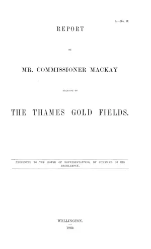 REPORT MR. COMMISSIONER MACKAY RELATIVE TO THE THAMES GOLD FIELDS.