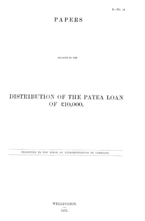 PAPERS RELATIVE TO THE DISTRIBUTION OF THE PATEA LOAN OF £10,000.