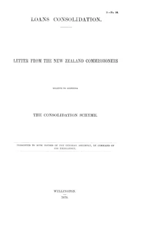 LOANS CONSOLIDATION. LETTER FROM THE NEW ZEALAND COMMISSIONERS RELATIVE TO REOPENING THE CONSOLIDATION SCHEME.