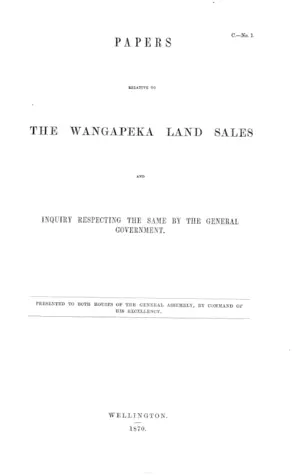 PAPERS RELATIVE TO THE WANGAPEKA LAND SALES AND INQUIRY RESPECTING THE SAME BY THE GENERAL GOVERNMENT.