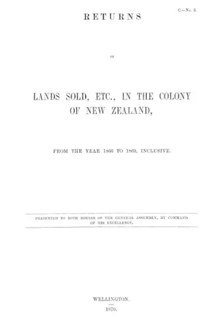RETURNS OF LANDS SOLD, ETC., IN THE COLONY OF NEW ZEALAND, FROM THE YEAR 1866 TO 1869, INCLUSIVE.
