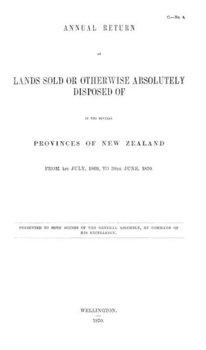 ANNUAL RETURN OF LANDS SOLD OR OTHERWISE ABSOLUTELY DISPOSED OF IN THE SEVERAL PROVINCES OF NEW ZEALAND FROM 1st JULY, 1869, TO 30th JUNE, 1870.