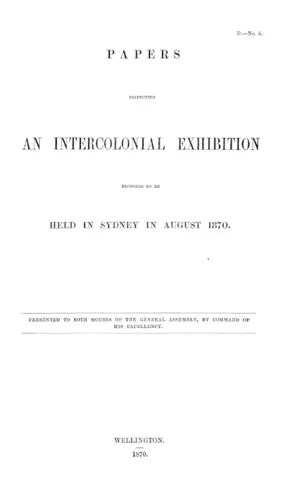 PAPERS RESPECTING AN INTERCOLONIAL EXHIBITION PROPOSED TO BE HELD IN SYDNEY IN AUGUST 1870.
