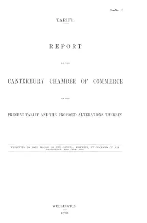 TARIFF. REPORT BY THE CANTERBURY CHAMBER OF COMMERCE ON THE PRESENT TARIFF AND THE PROPOSED ALTERATIONS THEREIN.