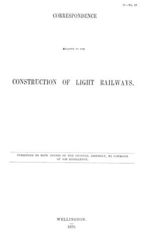 CORRESPONDENCE RELATIVE TO THE CONSTRUCTION OF LIGHT RAILWAYS.