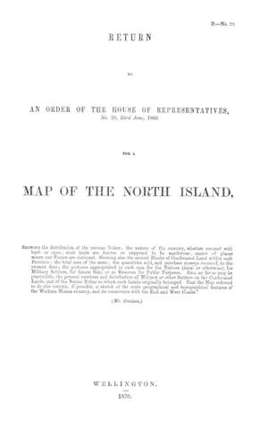 RETURN TO AN ORDER OF THE HOUSE OF REPRESENTATIVES, No. 29, 23rd June, 1869. FOR A MAP OF THE NORTH ISLAND,