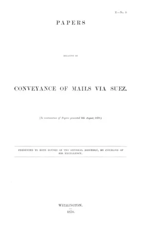 PAPERS RELATIVE TO CONVEYANCE OF MAILS VIA .UEZ. (In continuation of Papers presented 6th August, 1870.)