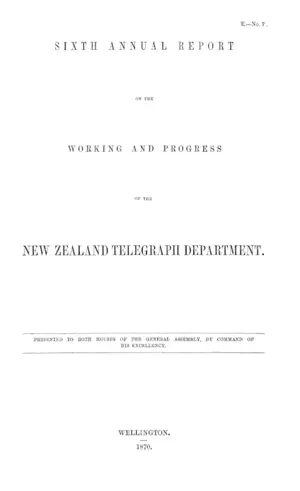 SIXTH ANNUAL REPORT ON THE WORKING AND PROGRESS OF THE NEW ZEALAND TELEGRAPH DEPARTMENT