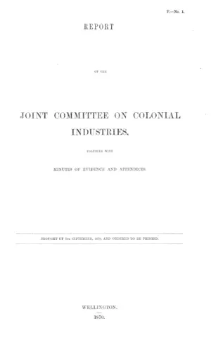 REPORT OF THE JOINT COMMITTEE ON COLONIAL INDUSTRIES, TOGETHER WITH MINUTES OF EVIDENCE AND APPENDICES.