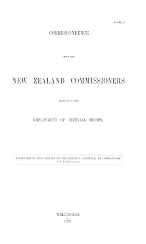 CORRESPONDENCE WITH THE NEW ZEALAND COMMISSIONERS RELATIVE TO THE EMPLOYMENT OF IMPERIAL TROOPS.