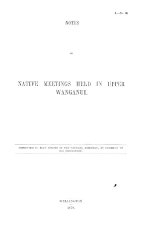 NOTES OF NATIVE MEETINGS HELD IN UPPER WANGANUI.