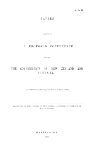 PAPERS RELATIVE TO A PROPOSED CONFERENCE BETWEEN THE GOVERNMENTS OF NEW ZEALAND AND AUSTRALIA. (In continuation of Papers presented on 31st August, 1869.)