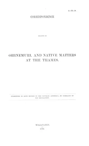 CORRESPONDENCE RELATIVE TO OHINEMURI, AND NATIVE MATTERS AT THE THAMES.