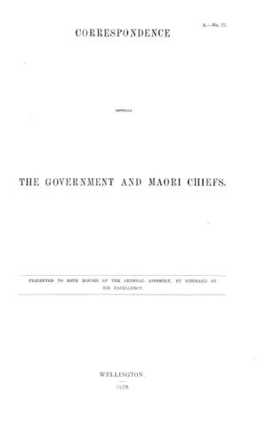 CORRESPONDENCE BETWEEN THE GOVERNMENT AND MAORI CHIEFS.