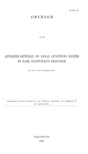 OPINION OF THE ATTORNEY-GENERAL ON LEGAL QUESTIONS RAISED IN EARL GRANVILLE'S DESPATCH No. 121, OF 4TH NOVEMBER, 1869.