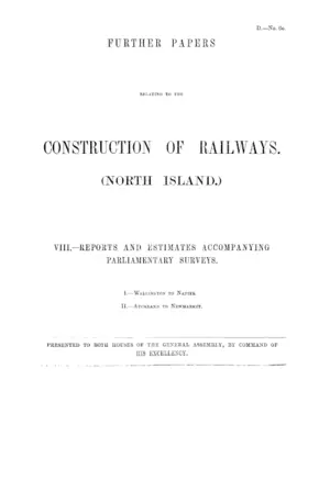 FURTHER PAPERS RELATING TO THE CONSTRUCTION OF RAILWAYS. (NORTH ISLAND.)