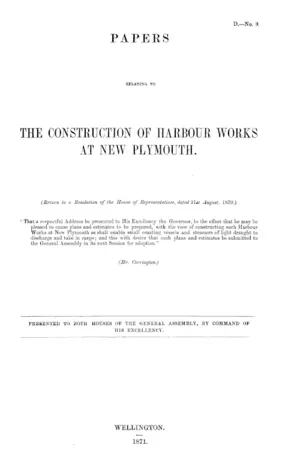 PAPERS RELATING TO THE CONSTRUCTION OF HARBOUR WORKS AT NEW PLYMOUTH.