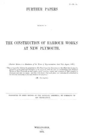 FURTHER PAPERS RELATING TO THE CONSTRUCTION OF HARBOUR WORKS AT NEW PLYMOUTH.