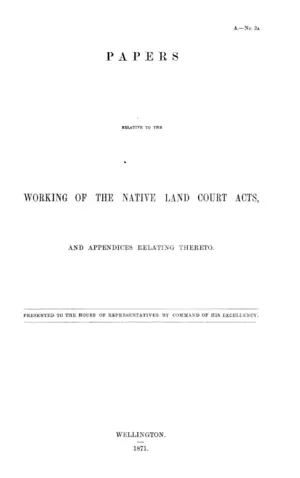 PAPERS RELATIVE TO THE WORKING OF THE NATIVE LAND COURT ACTS, AND APPENDICES RELATING THERETO.