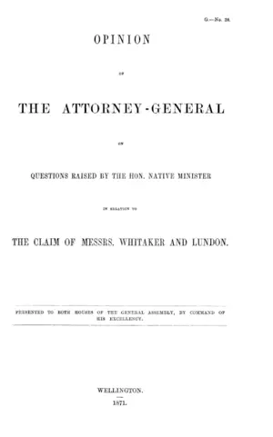 OPINION OF THE ATTORNEY-GENERAL ON QUESTIONS RAISED BY THE HON. NATIVE MINISTER IN BELATION TO THE CLAIM OF MESSRS. WHITAKER AND LUNDON.