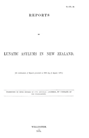 REPORTS LUNATIC ASYLUMS IN NEW ZEALAND. (In continuation of Reports presented on 26th day of August, 1870.)