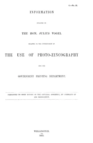 INFORMATION OBTAINED BY THE HON. JULIUS VOGEL RELATING TO THE INTRODUCTION OF THE USE OF PHOTO-ZINCOGRAPHY INTO THE GOVERNMENT PRINTING DEPARTMENT.