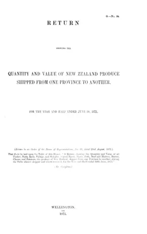 RETURN SHOWING THE QUANTITY AND VALUE OF NEW ZEALAND PRODUCE SHIPPED FROM ONE PROVINCE TO ANOTHER, FOR THE YEAR AND HALF ENDED JUNE 30, 1871.