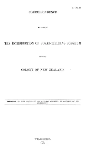 CORRESPONDENCE RELATIVE TO THE INTRODUCTION OF SUGAR-YIELDING SORGHUM INTO THE COLONY OF NEW ZEALAND.