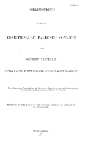 CORRESPONDENCE RELATIVE TO CONDITIONALLY PARDONED CONVICTS FROM WESTERN AUSTRALIA, LATELY LANDED IN NEW ZEALAND AND FOR WARDED TO SYDNEY.