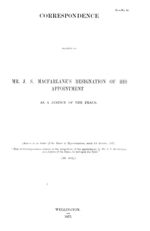 CORRESPONDENCE RELATIVE TO MR. J.S. MACFARLANE'S RESIGNATION OF HIS APPOINTMENT AS A JUSTICE OF THE PEACE.