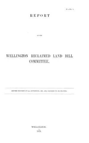 REPORT OF THE WELLINGTON RECLAIMED LAND BILL COMMITTEE.