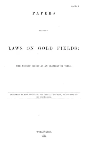PAPERS RELATIVE TO LAWS ON GOLD FIELDS: THE MINERS' RIGHT AS AN ELEMENT OF TITLE.