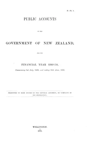 PUBLIC ACCOUNTS OF THE GOVERNMENT OF NEW ZEALAND, FOR THE FINANCIAL YEAR 1869-70, Commencing 1st July, 1869, and ending 30th June, 1870.