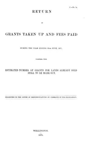 RETURN OF GRANTS TAKEN UP AND FEES PAID DURING THE YEAR ENDING 30TH JUNE, 1871, TOGETHER WITH ESTIMATED NUMBER OF GRANTS FOR LANDS ALREADY SOLD STILL TO BE MADE OUT.