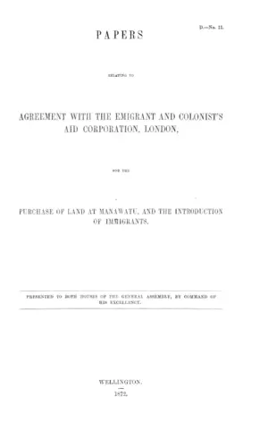 PAPERS RELATING TO AGREEMENT WITH THE EMIGRANT AND COLONIST'S AID CORPORATION, LONDON, FOR THE PURCHASE OF LAND AT MANAWATU, AND THE INTRODUCTION OF IMMIGRANTS.