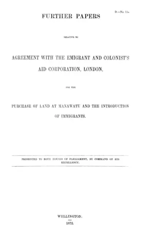FURTHER PAPERS RELATIVE TO AGREEMENT WITH THE EMIGRANT AND COLONIST'S AID CORPORATION, LONDON, FOR THE PURCHASE OF LAND AT MANAWATU AND THE INTRODUCTION OF IMMIGRANTS.