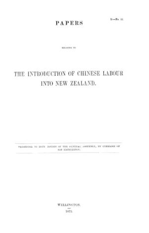 PAPERS RELATING TO THE INTRODUCTION OF CHINESE LABOUR INTO NEW ZEALAND.