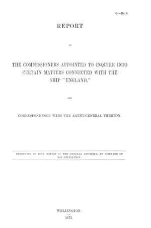 REPORT OF THE COMMISSIONERS APPOINTED TO INQUIRE INTO CERTAIN MATTERS CONNECTED WITH THE SHIP "ENGLAND," AND CORRESPONDENCE WITH THE AGENT-GENERAL THEREON.