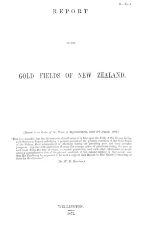 REPORT ON THE GOLD FIELDS OF NEW ZEALAND. (Return to an Order of the House of Representatives, dated 3rd August, 1869.)