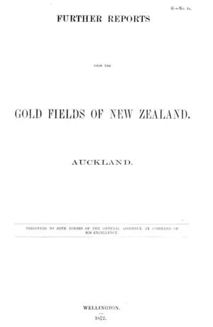 FURTHER REPORTS UPON THIS GOLD FIELDS OF NEW ZEALAND. AUCKLAND.