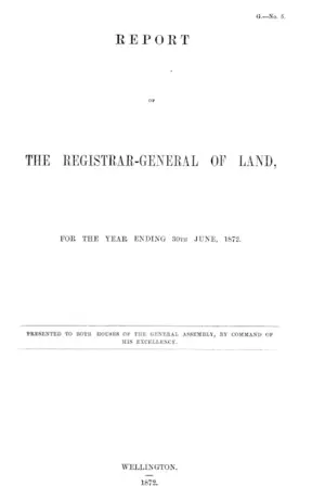 REPORT OF THE REGISTRAR-GENERAL OF LAND, FOR THE YEAR ENDING 30TH JUNE, 1872.
