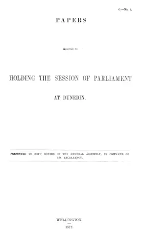 PAPERS RELATIVE TO HOLDING THE SESSION OF PARLIAMENT AT DUNEDIN.