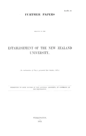 FURTHER PAPERS RELATIVE TO THE ESTABLISHMENT OF THE NEW ZEALAND UNIVERSITY.