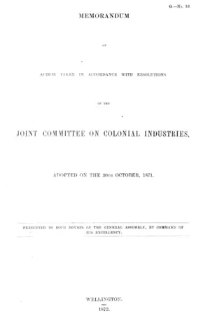 MEMORANDUM OF ACTION TAKEN IN ACCORDANCE WITH RESOLUTIONS OF THE JOINT COMMITTEE ON COLONIAL INDUSTRIES, ADOPTED ON THE 30th OCTOBER, 1871.