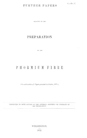 FURTHER PAPERS RELATIVE TO THE PREPARATION OF THE PHORMIUM FIBRE (In continuation of Papers presented in October, 1871.)