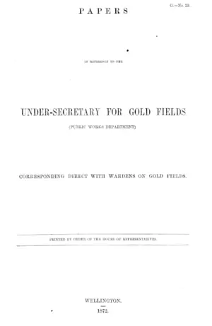 PAPERS IN REFERENCE TO THE UNDER-SECRETARY FOR GOLD FIELDS (PUBLIC WORKS DEPARTMENT) CORRESPONDING DIRECT WITH WARDENS ON GOLD FIELDS.