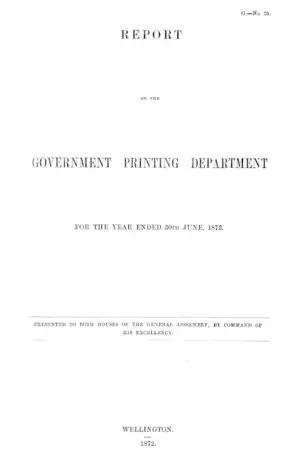 REPORT ON THE GOVERNMENT PRINTING DEPARTMENT FOR THE YEAR ENDED 30th JUNE, 1872.